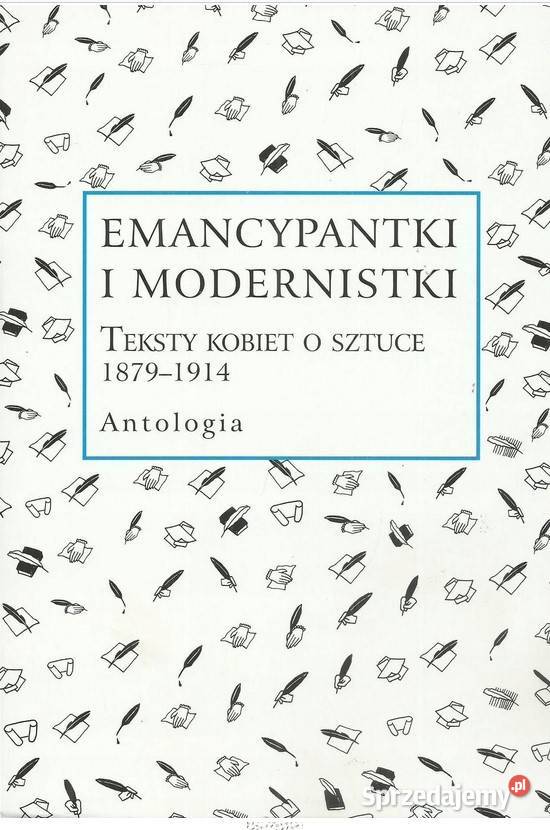 Emancypantki i modernistki Teksty kobiet o