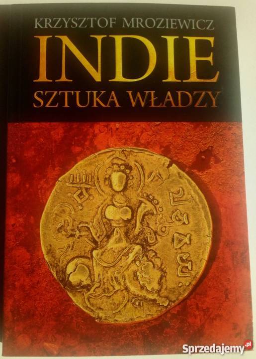 INDIE SZTUKA WŁADZY MROZIEWICZ KRZYSZTOF Książki naukowe i popularnonaukowe Kraków