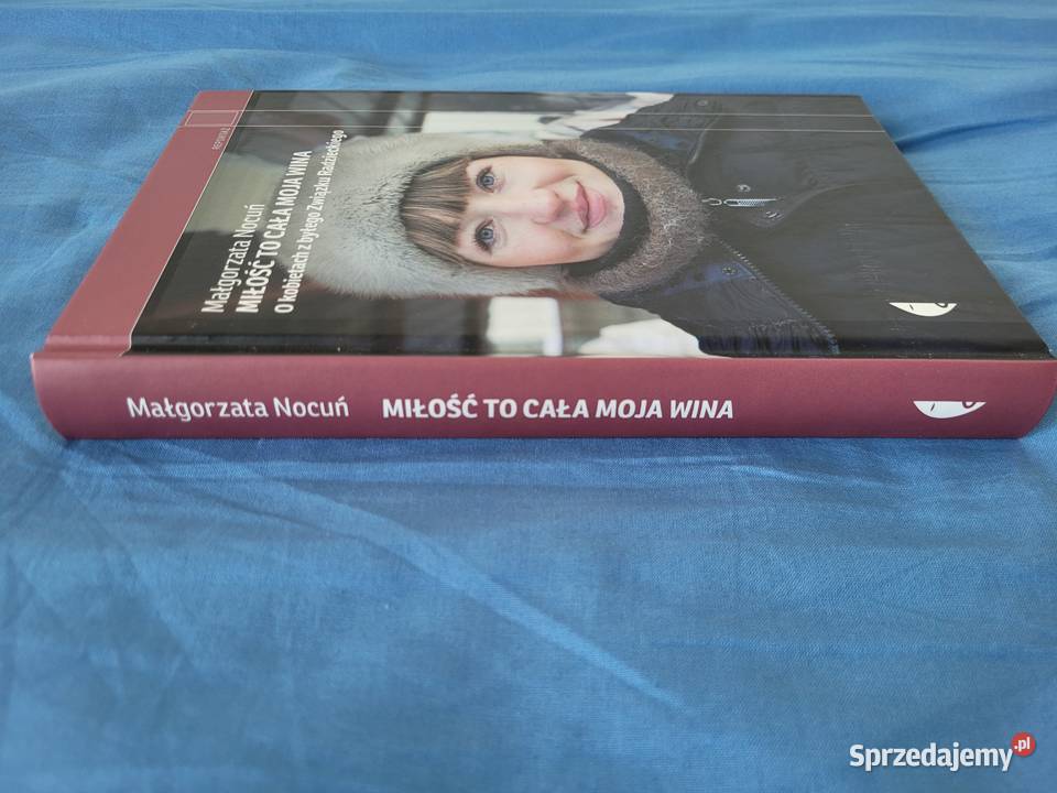 Miłość to cała moja wina Małgorzata Nocuń Poradniki, albumy i reportaże Poznań