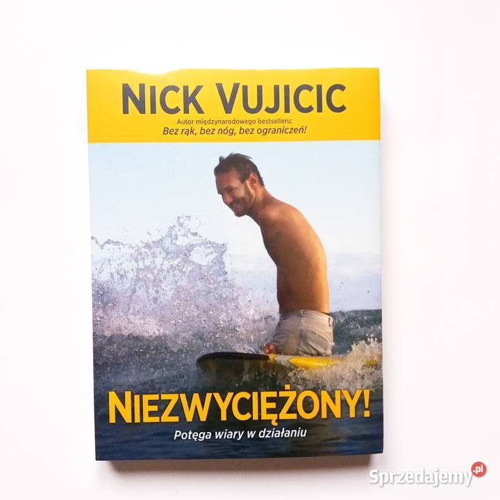Nick Vujicic - Niezwyciężony! Potęga wiary w działaniu