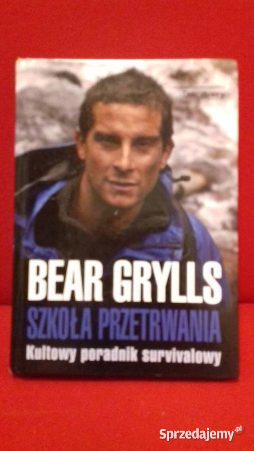Bear Grylles SZKOŁA PRZETRWANIA Kultowy Poradnik survivalow