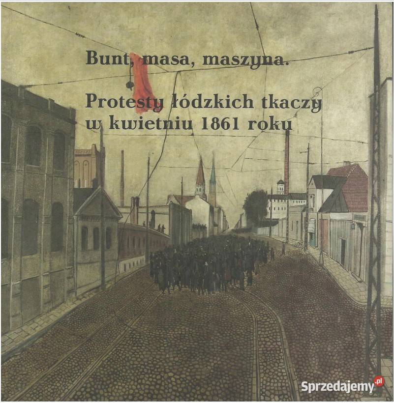 Bunt masa maszyna Protesty łódzkich tkaczy w Łódź sprzedam