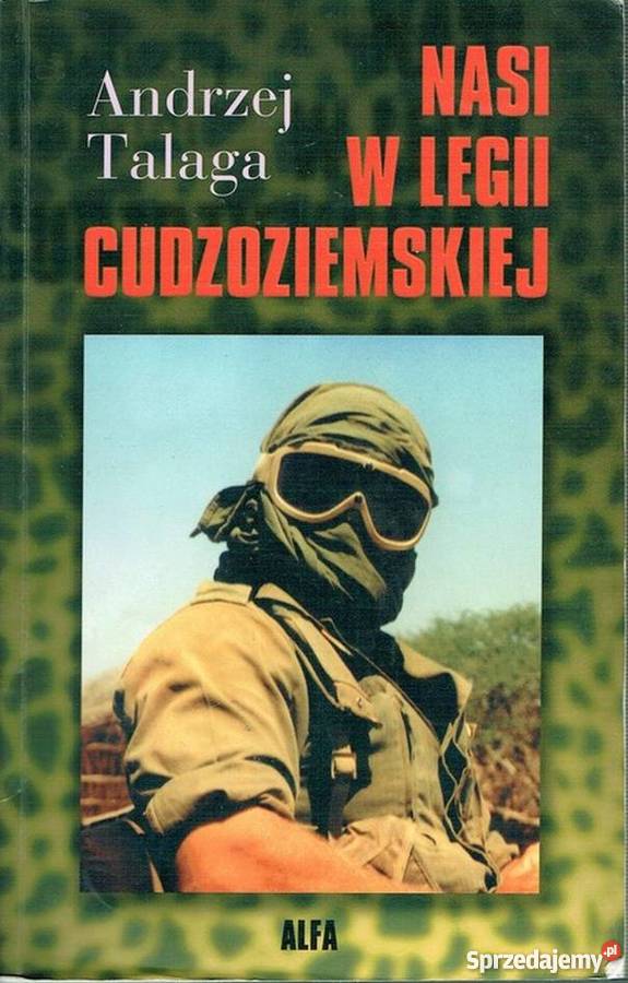 NASI W LEGII CUDZOZIEMSKIEJ TALAGA ANDRZEJ Książki naukowe i popularnonaukowe