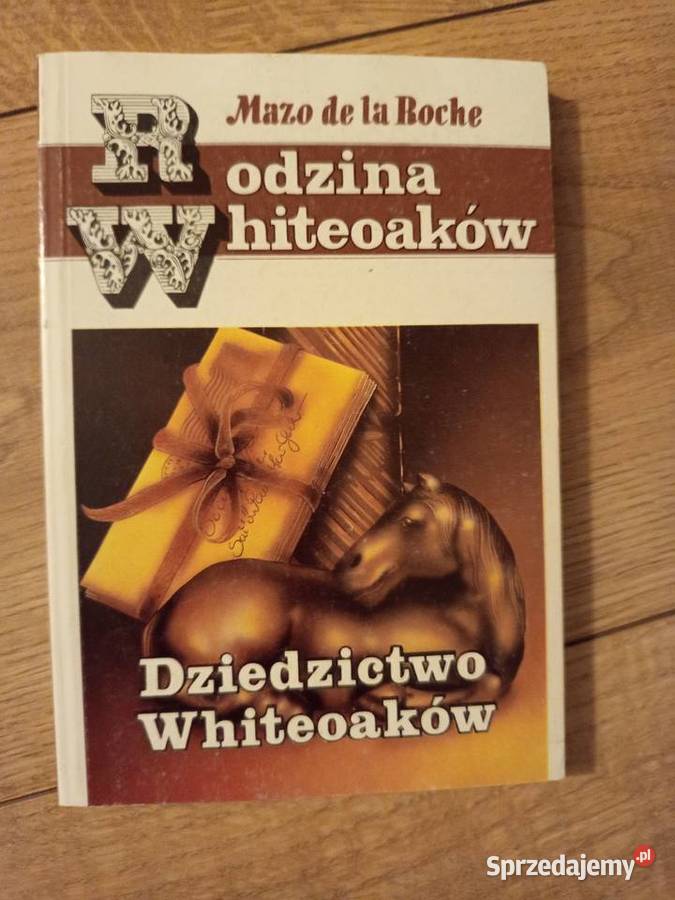 Mazo de la Roche Dziedzictwo Whiteoaków Rodzina literatura piękna - proza zagraniczna mazowieckie Serock