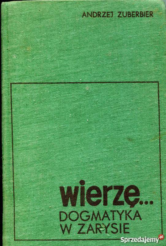 WIERZĘ DOGMATYKA W ZARYSIE ZUBERBIER ANDRZEJ małopolskie Tarnów