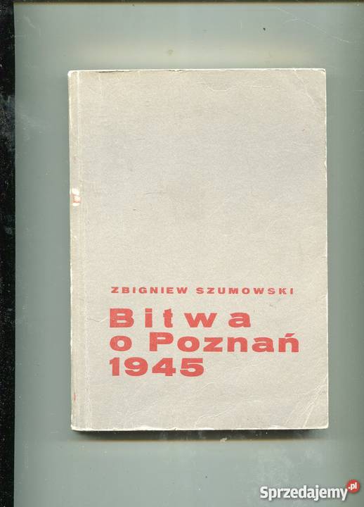 Bitwa o Poznań 1945 Zbigniew Szumowski Rok wydania 1971 Szczecin