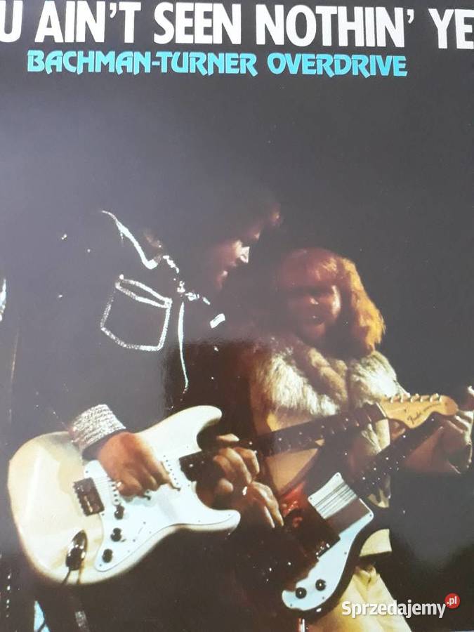 BACHMAN TURNER OVERDRIVE You Aint Seen Nothing Rzeszów sprzedam