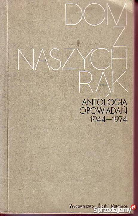 0656 DOM Z NASZYCH RĄK ANTOLOGIA OPOWIADAŃ 1944 literatura piękna - proza polska małopolskie Czyrna
