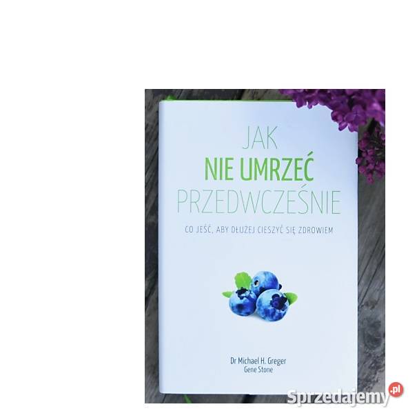 nie umrzeć przedwcześnie Greger Michael Stone sprzedam