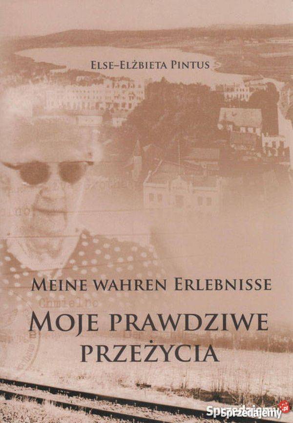 Moje prawdziwe przeżycia ElseElżbieta Pintus Bytów