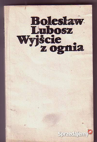 5325 WYJŚCIE Z OGNIA BOLESŁAW LUBOSZ literatura piękna - proza polska Czyrna