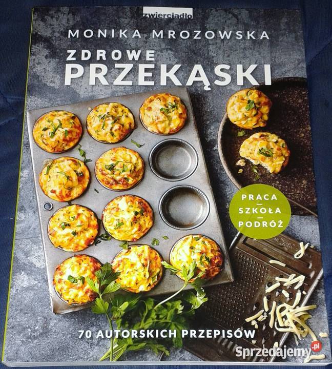 Zdrowe przekąski 70 autorskich przepisów Monika lubelskie Chełm