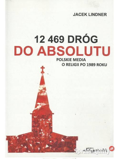 12 469 dróg do absolutu Polskie media o religii łódzkie