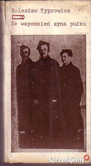 9423 ZE WSPOMNIEŃ SYNA PUŁKU BOLESŁAW TYPROWICZ biografie, wspomnienia Proza i poezja