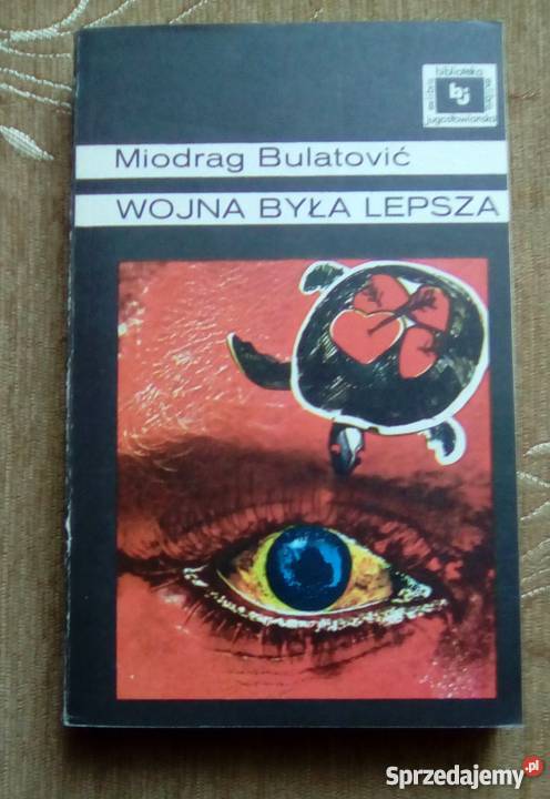 WOJNA BYŁA LEPSZA Miodrag BULATOVIĆ Parczew