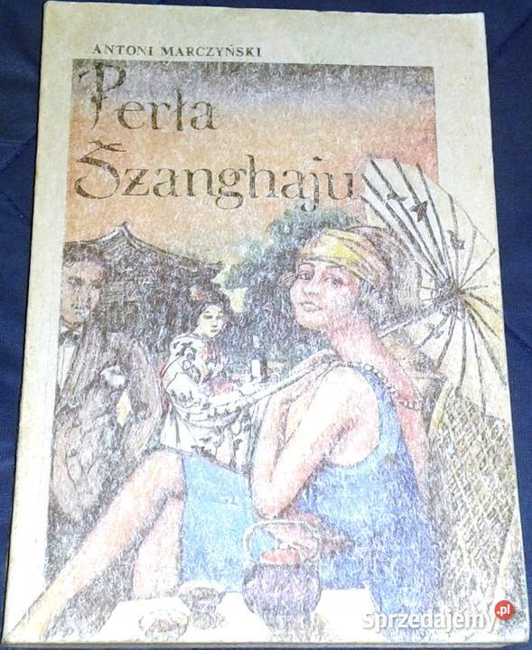 Perła Szanghaju Antoni Stanisław Marczyński Rok wydania 1990 lubelskie Chełm