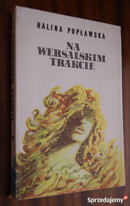 Halina Popławska Na wersalskim trakcie Rok wydania 1988 lubelskie Parczew