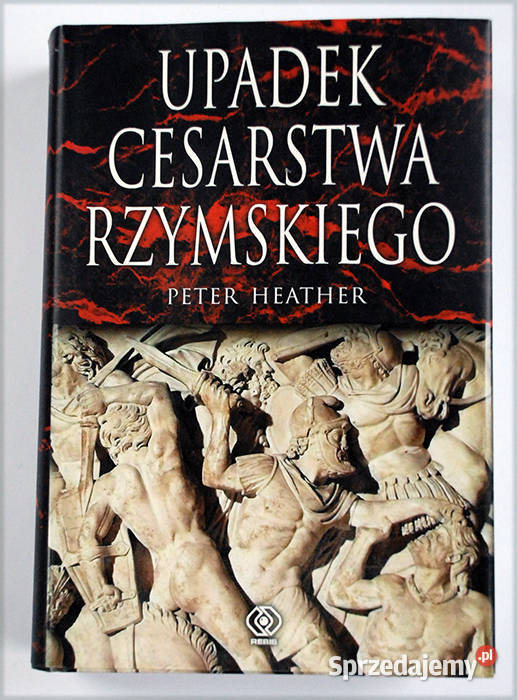 Upadek Cesarstwa Rzymskiego Peter Heather Kultura i Rozrywka Łódź