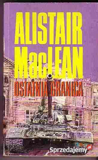251 OSTATNIA GRANICA ALISTAIR MAC LEAN Proza i poezja Proza i poezja Czyrna