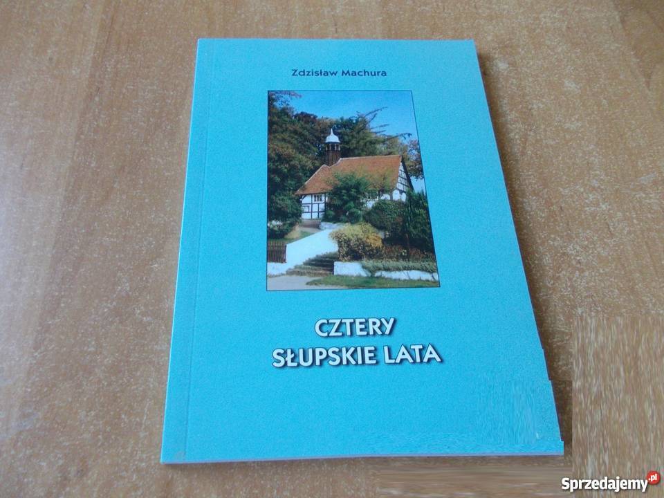 Cztery Słupskie Lata Machura Zdzisław Miastko
