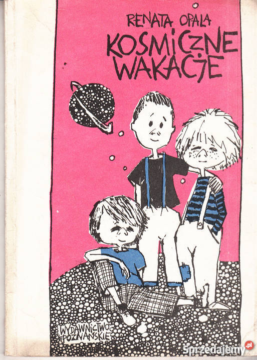 03037 KOSMICZNE WAKACJE RENATA OPALA Beletrystyka, powieści małopolskie Czyrna