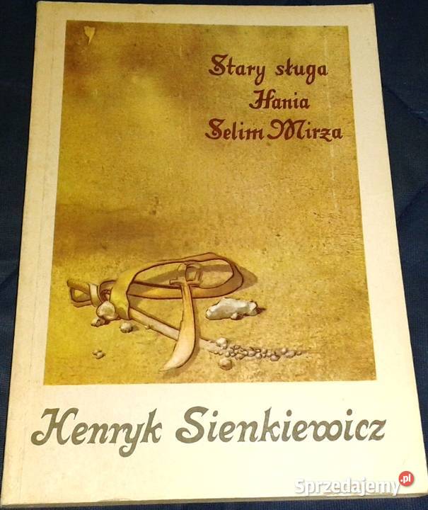 Stary sługa Hania Selim Mirża Henryk Sienkiewicz Pozostałe Chełm sprzedam
