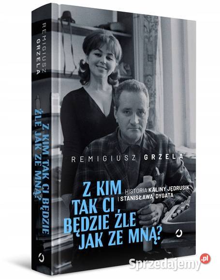 Z kim tak ci będzie źle ze mną Remigiusz Grzela Osięciny