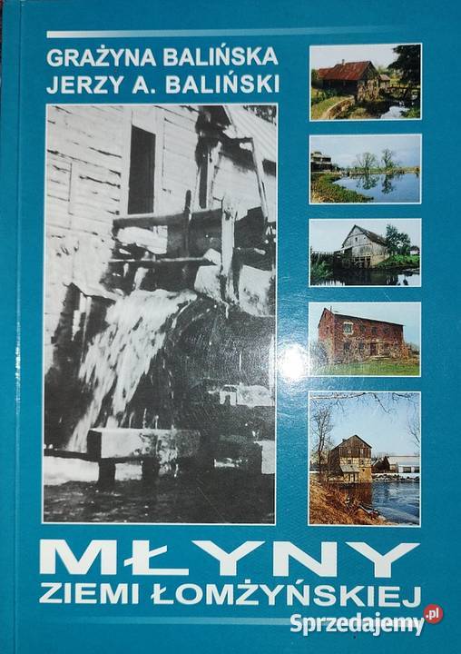 Młyny Ziemi Łomżyńskiej Baliński J Balińska G Świdnica