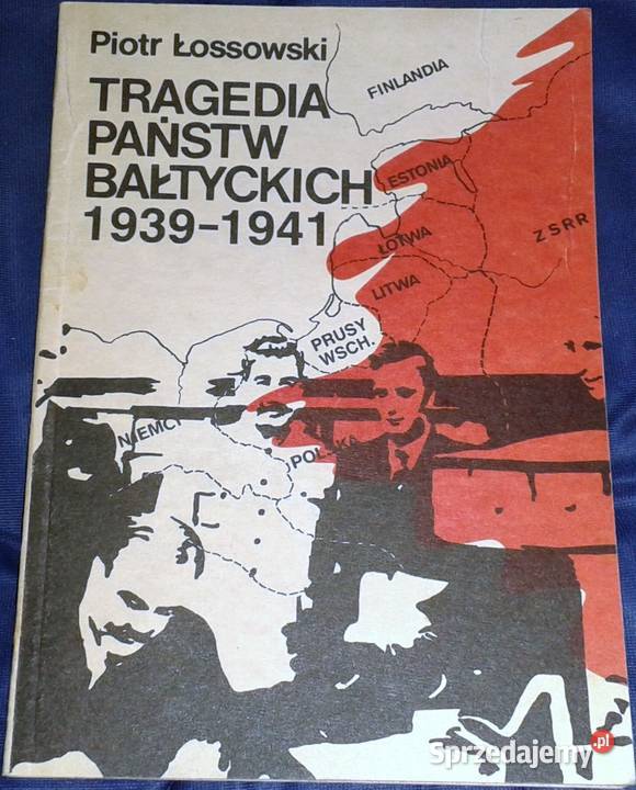 Tragedia państw bałtyckich 19391941 Piotr Rok wydania 1990