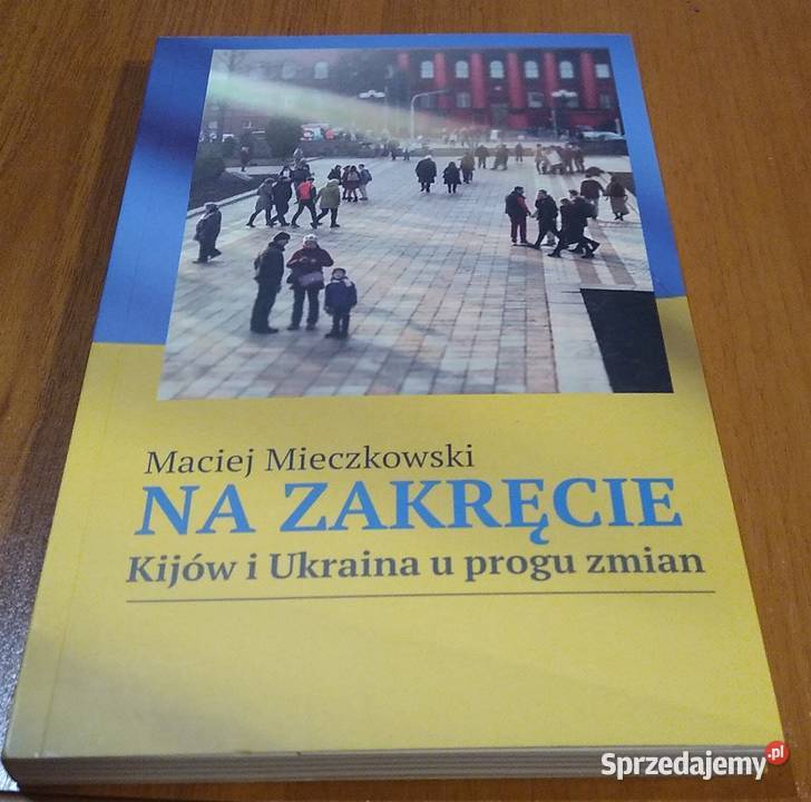 Na zakręcie Kijów i Ukraina u progu zmian Maciej pomorskie Gdańsk