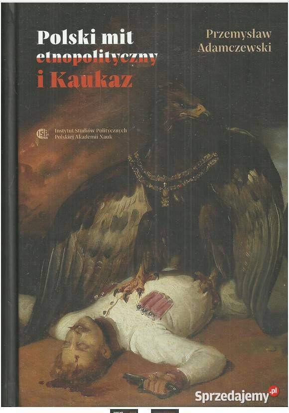 Polski mit etnopolityczny i Kaukaz Książki naukowe i popularnonaukowe Łódź