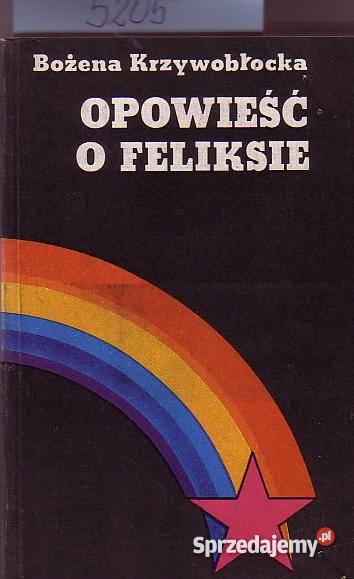 5205 OPOWIEŚĆ O FELIKSIE BOŻENA KRZYWOBŁOCKA Czyrna