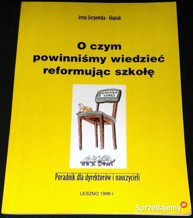 O czym powinien wiedzieć reformując szkołę Irena Chełm