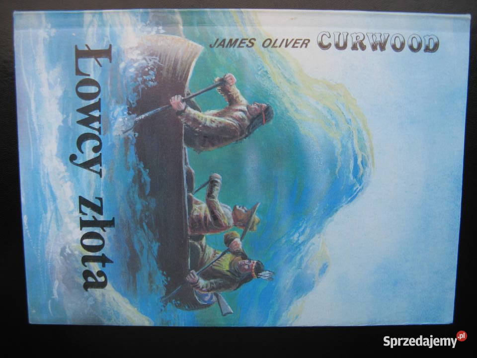 James Oliver Curwood Łowcy złota Proza i poezja