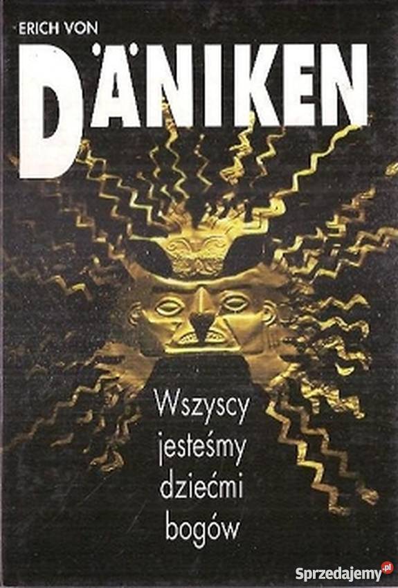 WSZYSCY JESTEŚMY DZIEĆMI BOGÓW DANIKEN VON ERICH