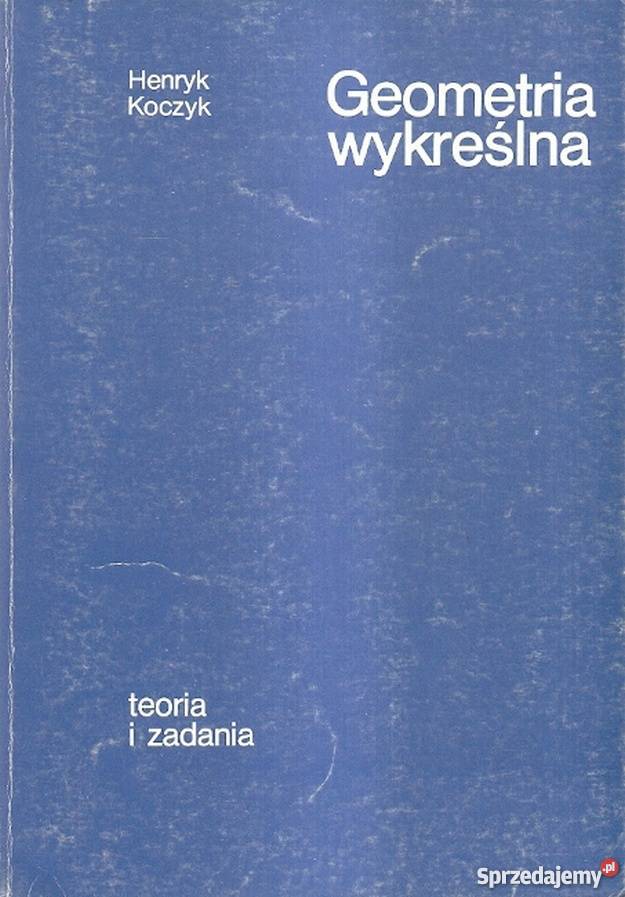 GEOMETRIA WYKREŚLNA TEORIA I ZADANIA ROZWIĄZANIA Grudziądz