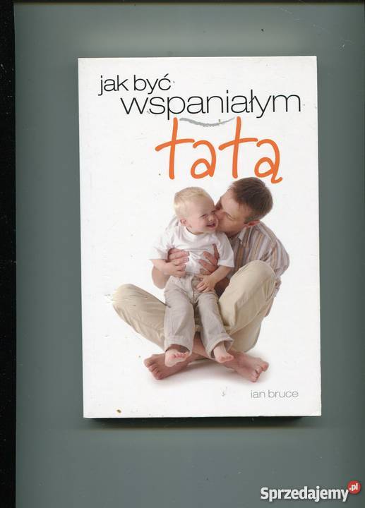 być wspaniałym tatą Ian Bruce Rok wydania 2010 Szczecin