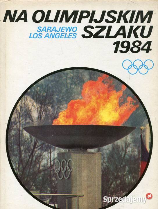 Na Olimpijskim Szlaku 1984 Sarajewo Los Angeles Szczecin