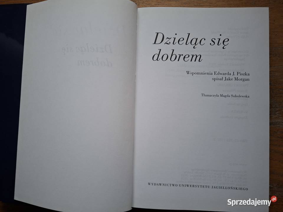 Dzieląc się dobrem Wspomnienia Edwarda J Piszka ISBN 8323317577 Pozostałe Kraków