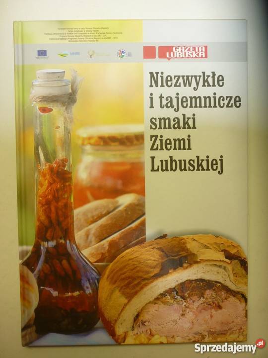 NIEZWYKŁE I TAJEMNICZE SMAKI ZIEMI LUBUSKIEJ Poradniki, albumy i reportaże Gorzów Wielkopolski