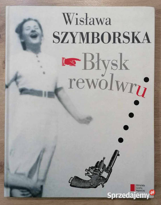 Błysk rewolwru Wisława Szymborska Osięciny