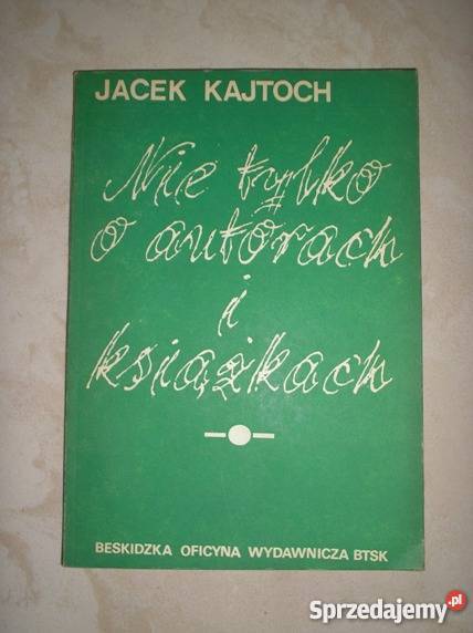 Nie o autorach i książkach Jacek Kajtoch Pozostałe sprzedam