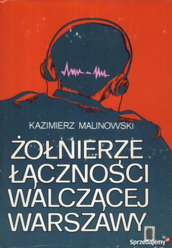 ŻOŁNIERZE ŁĄCZNOŚCI WALCZĄCEJ WARSZAWY Rok wydania 1983 Olsztyn sprzedam