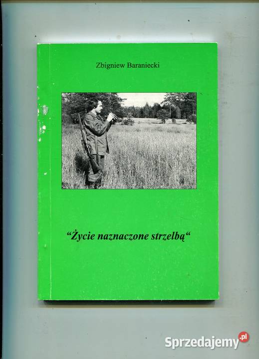 Życie naznaczone strzelbą Zbigniew Baraniecki Książki i Podręczniki