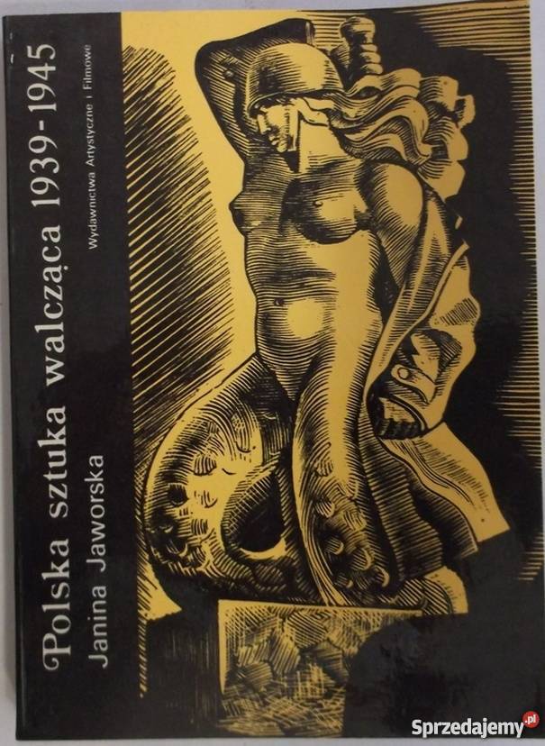 POLSKA SZTUKA WALCZĄCA 19391945 JAWORSKA J sztuka, kultura i etnologia Kraków