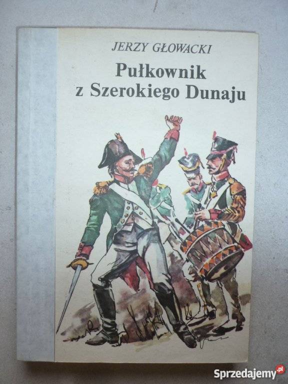 PUŁKOWNIK Z SZEROKIEGO DUNAJU JERZY GŁOWACKI Białystok