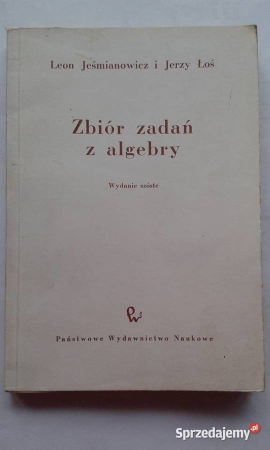Matematyka - Zbiór zadań z algebry-L.Jeśmianowicz i J.Łoś