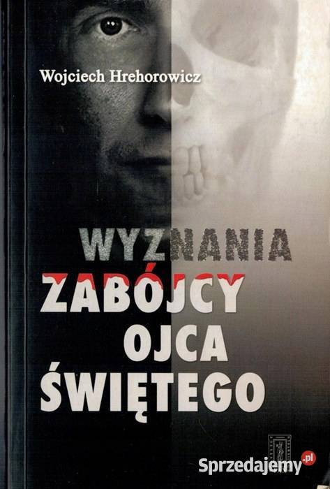 WYZNANIA ZABÓJCY OJCA ŚWIĘTEGO Hrechorowicz Osięciny