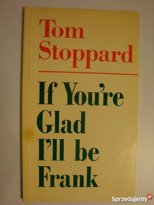 IF YOURE GLAD ILL BE FRANK TOM STOPPARD Elbląg sprzedam