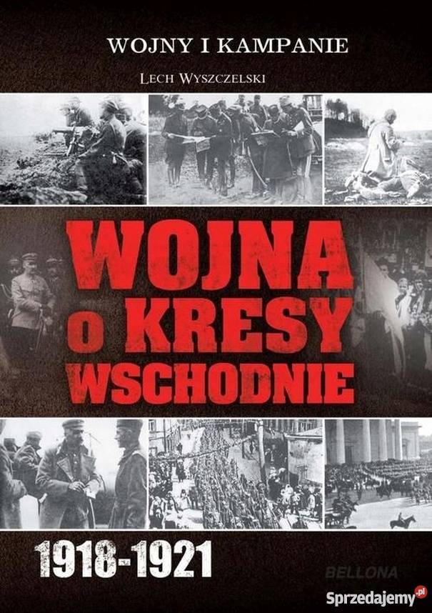 WOJNA O KRESY WSCHODNIE 19181921 WYSZCZELSKI Opole sprzedam